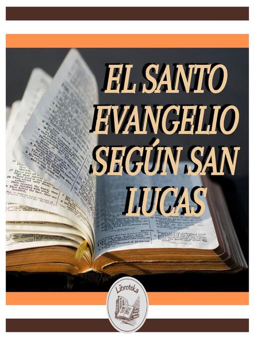 Title details for El Santo Evangelio Según San Lucas by LIBROTEKA - Available